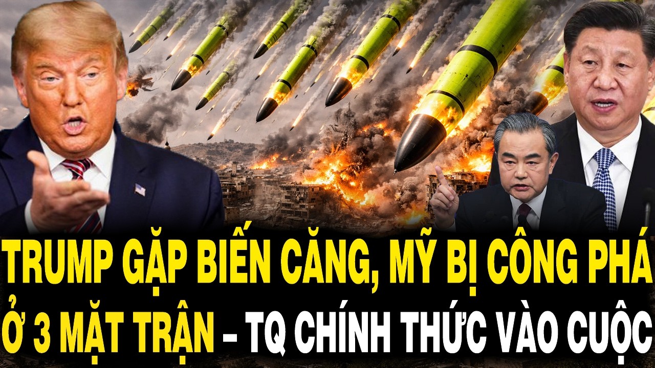 Trump Gặp BIẾN CĂNG, Mỹ Bị CÔNG PHÁ Ở 3 Mặt Trận – Trung Quốc Chính Thức VÀO CUỘC
