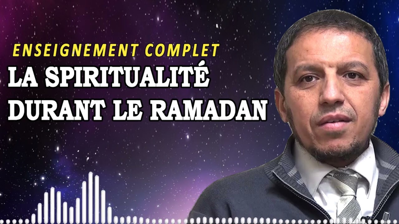 La spiritualit&eacute; durant le Ramadan | Hassan Iquioussen Enseignement