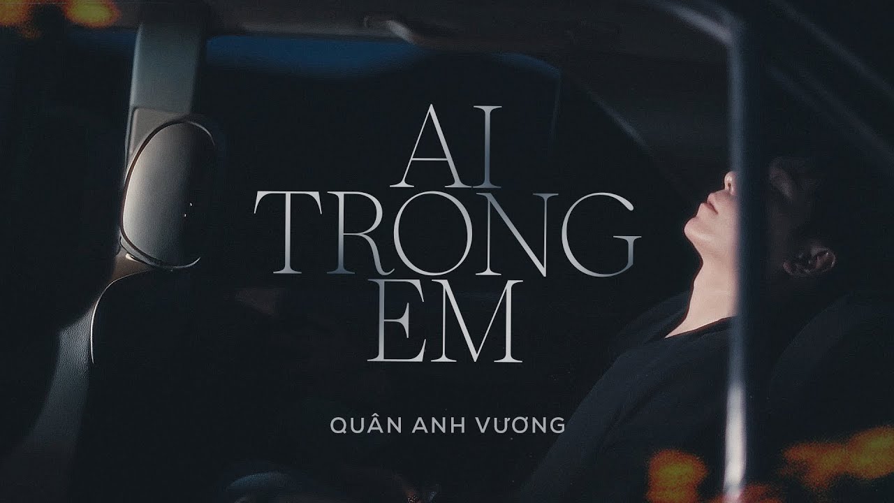 AI TRONG EM - QUÂN ANH VƯƠNG | OFFICIAL MUSIC VIDEO