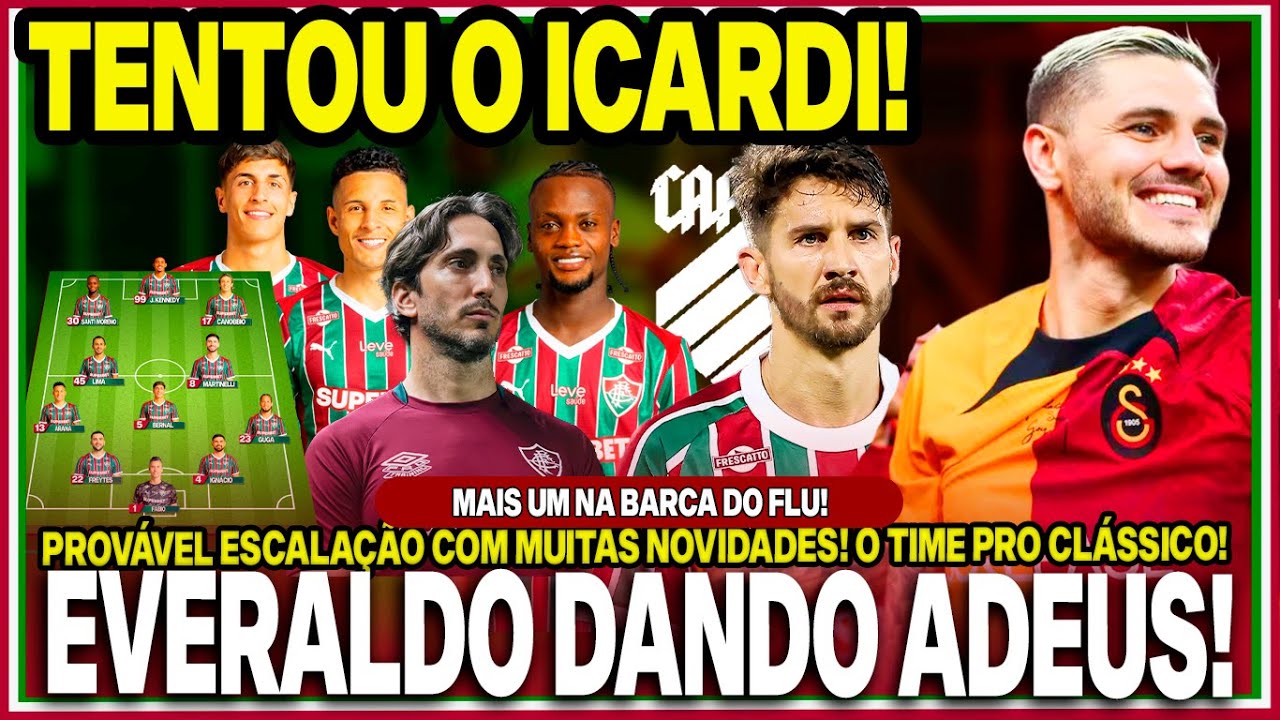 🚨DIRETORIA TENTOU ICARDI! EVERALDO PODE DEIXAR O FLU!🤑VALORES MILIONÁRIOS PELO 9! PROVÁVEL ESCALAÇÃO