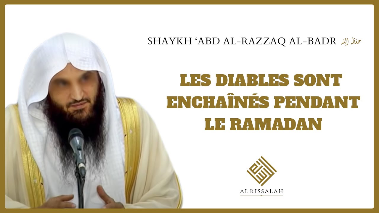 Les diables sont enchaînés pendant le Ramadan | Shaykh ‘Abd Al-Razzaq Al-Badr حفظه الله