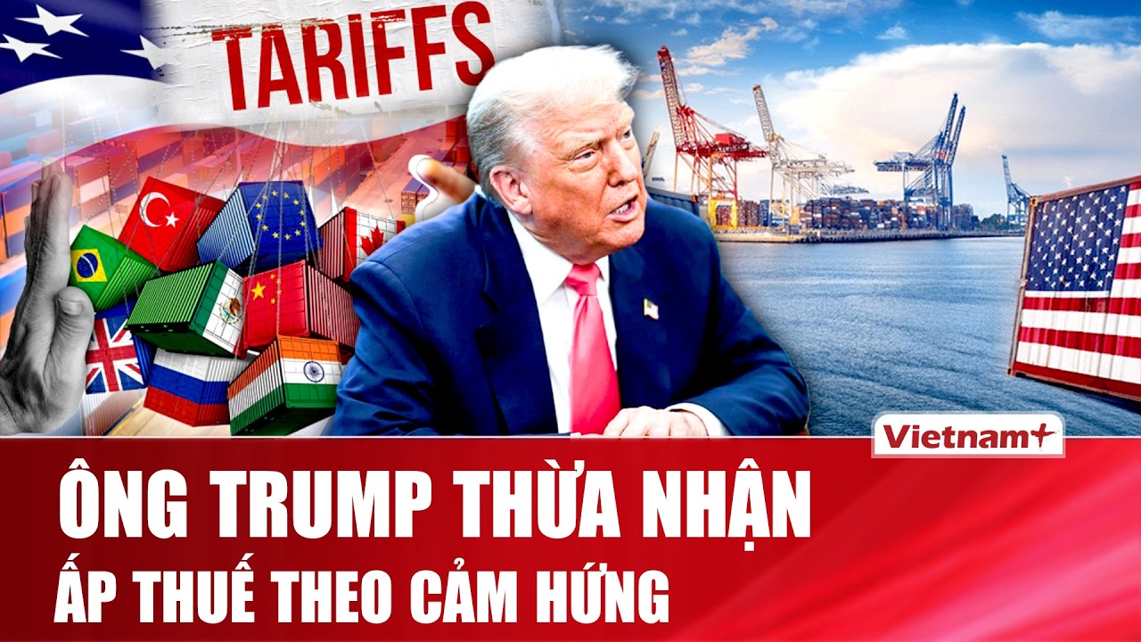 Tổng thống Donald Trump thừa nhận áp thuế các nước theo “cảm hứng” cá nhân