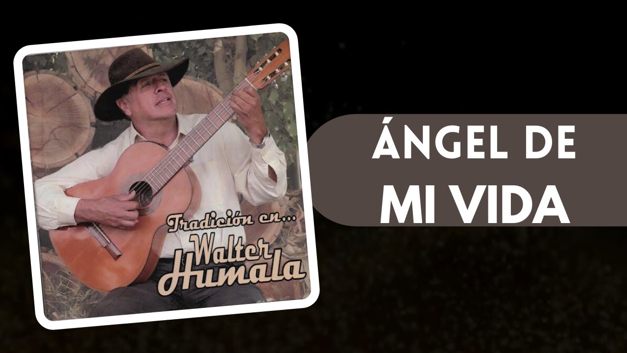 &Aacute;ngel de mi vida - Walter Humala