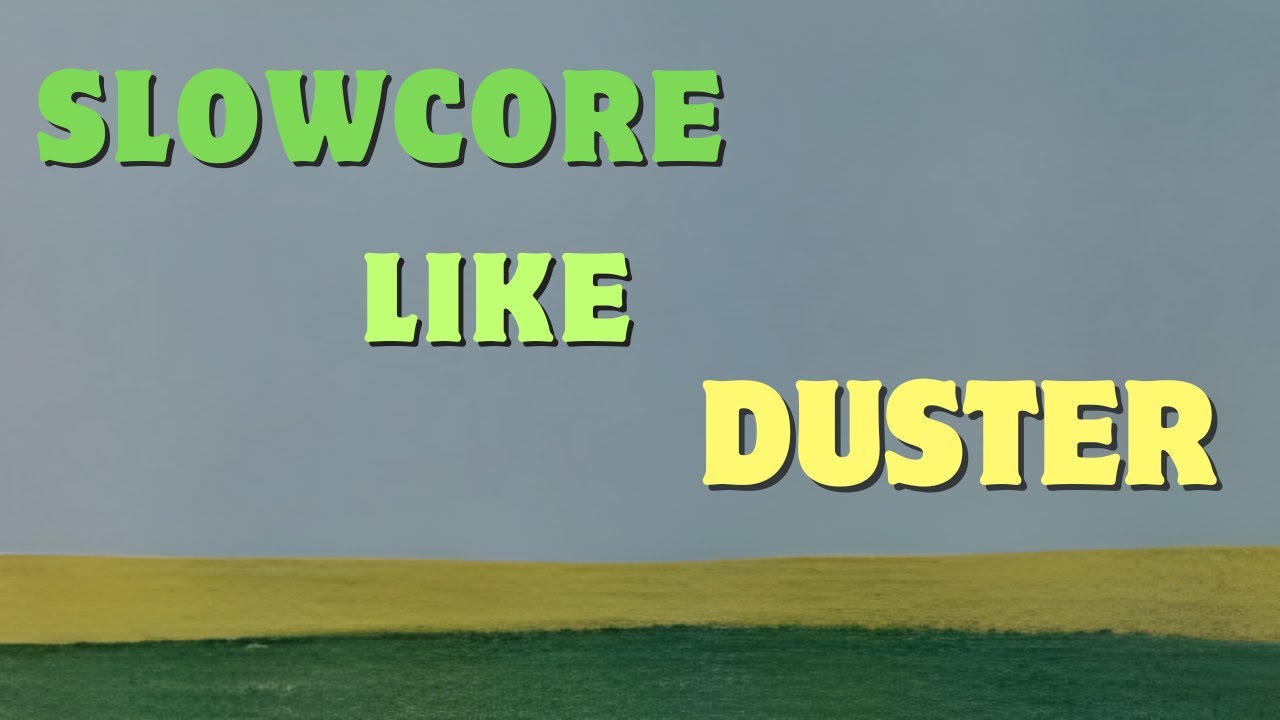 How to make SLOWCORE like DUSTER