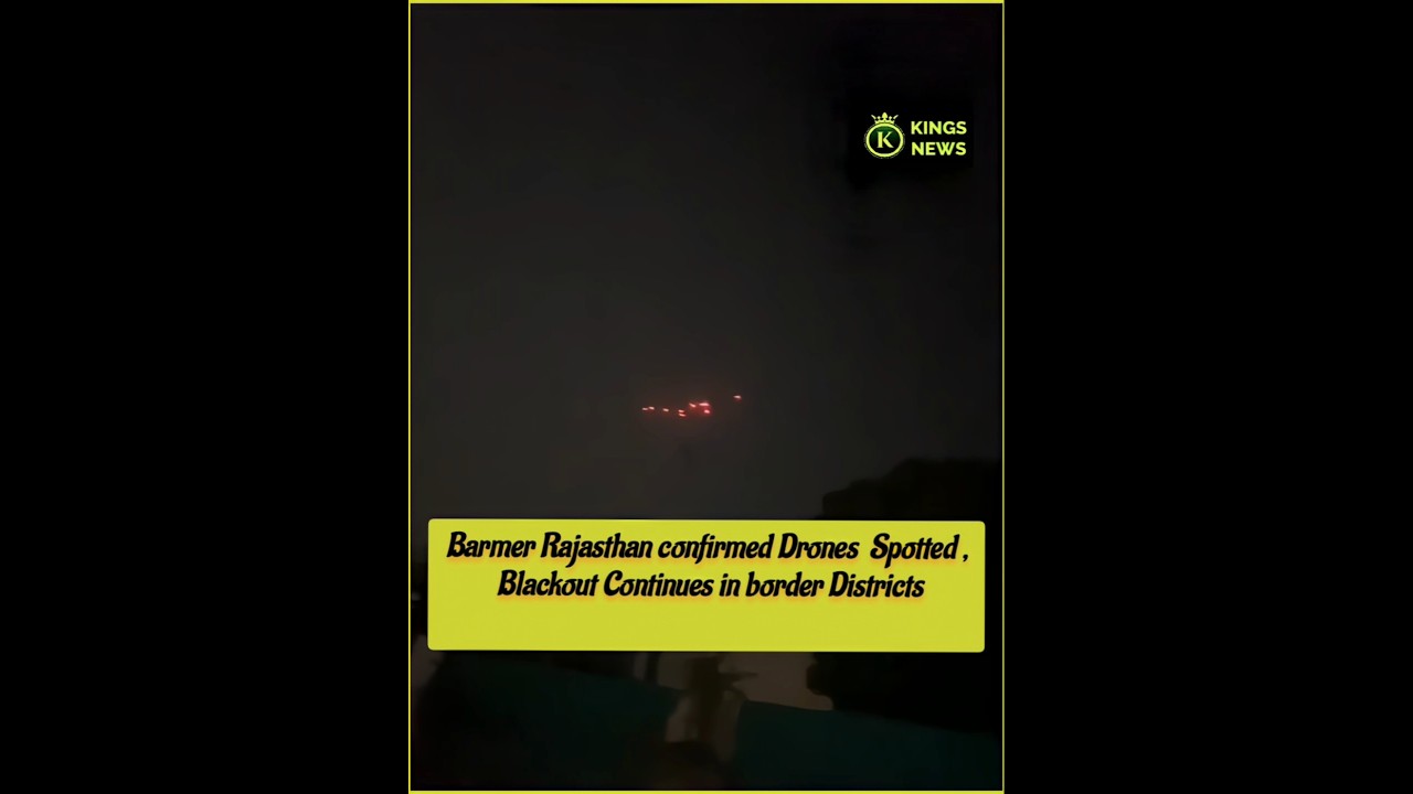 Barmer Rajasthan confirmed that drones spotted Blackout Continues in border districts | Kingsnews