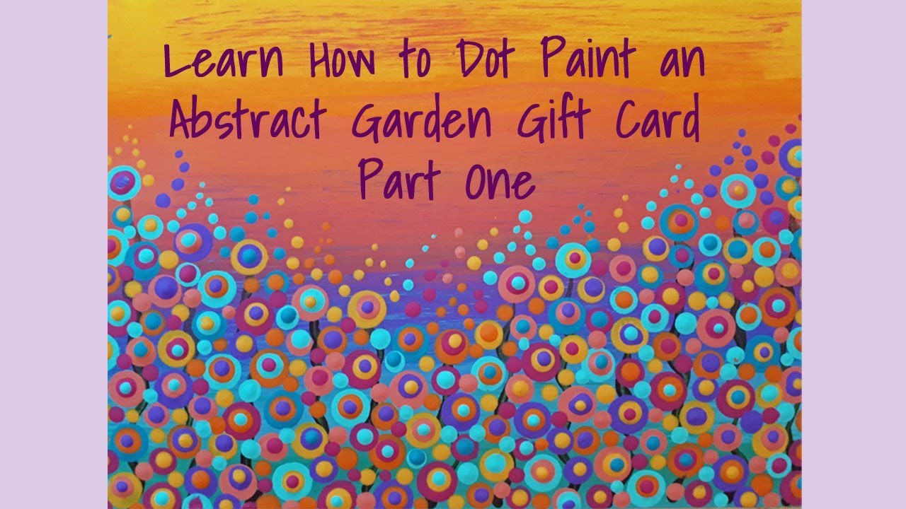 Learn How to Dot Paint an Abstract Garden Gift Card: Part One