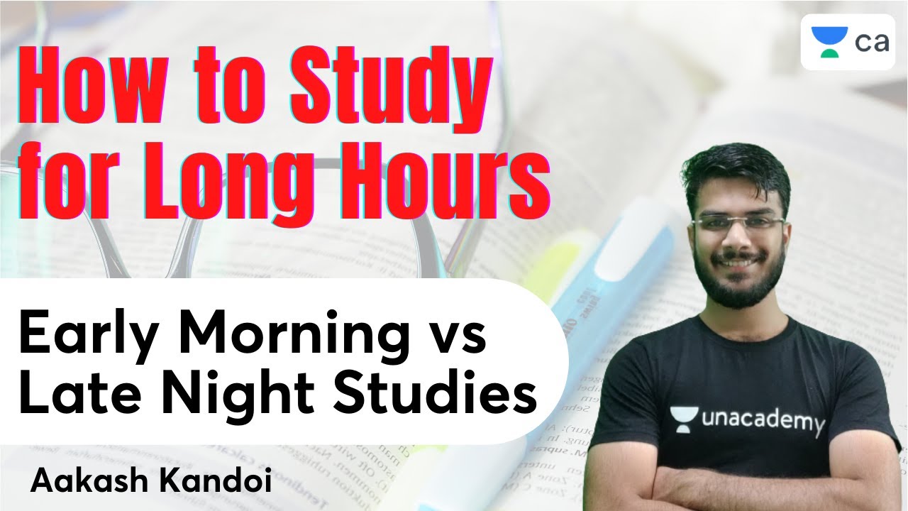 How to Study for Long Hours | Early Morning vs Late Night Studies | Aakash Kandoi