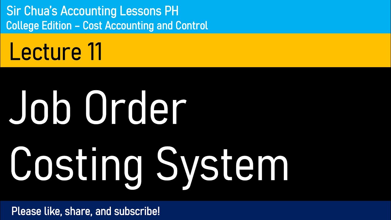 [Cost Accounting and Control] Lecture 11 - Job Order Costing System
