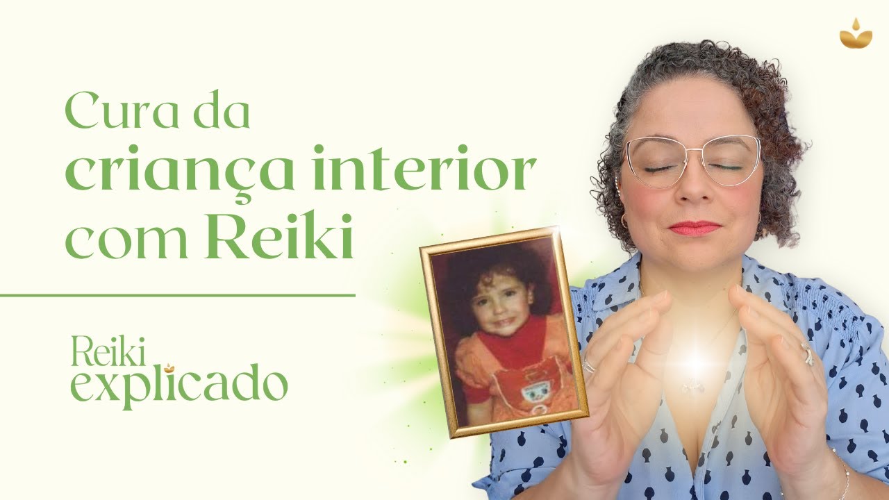 Cura da CRIANÇA INTERIOR com Reiki // Reiki Explicado