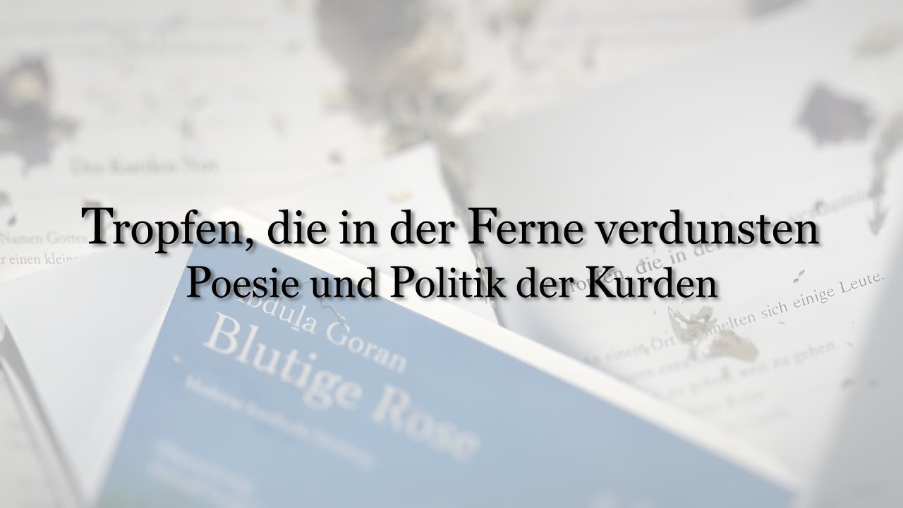 Tropfen, die in der Ferne verdunsten // Poesie und Politik der Kurden