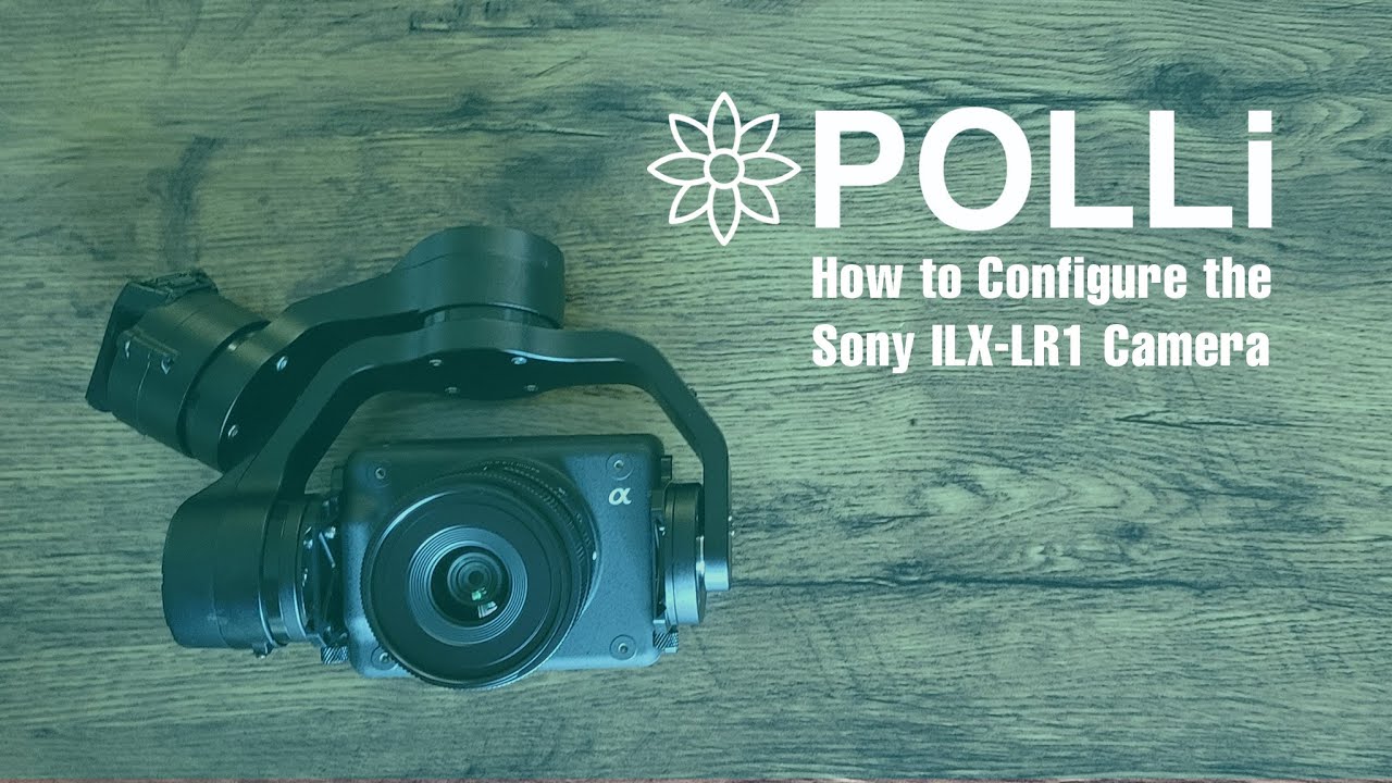 How to Configure the Sony ILX-LR1 Camera for Polli Data Collection