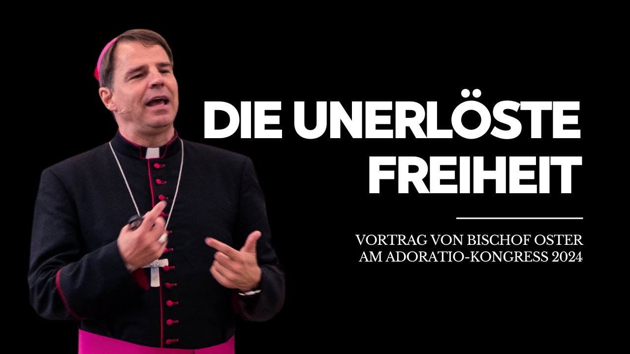 Die unerlöste Freiheit - Vortrag von Bischof Oster an Adoratio 2024