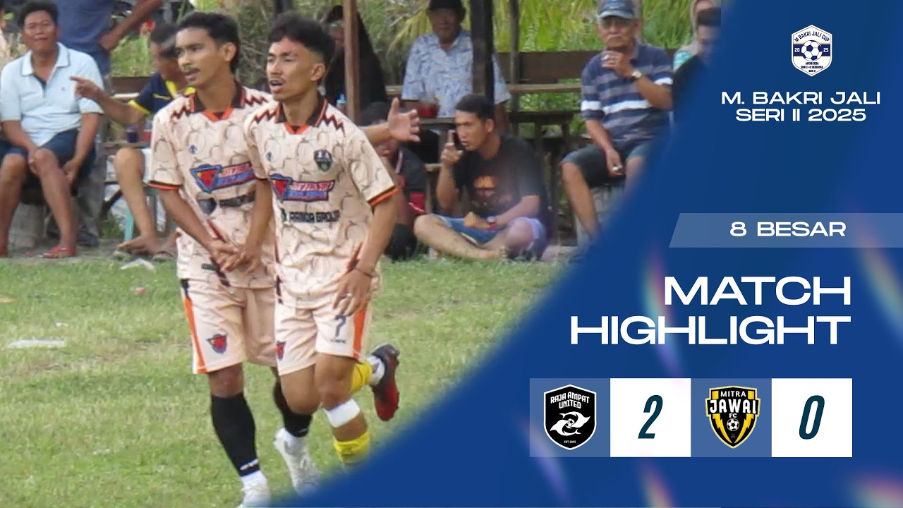 8 BESAR !! RAJA AMPAT VS MITRA JAWAI !! M. BAKRI JALI CUP SERI II 2025