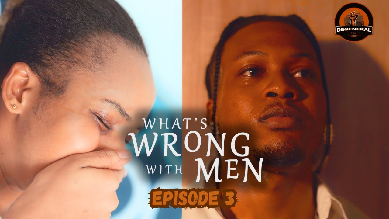 What's Wrong With Men (Episode 3) De General Film