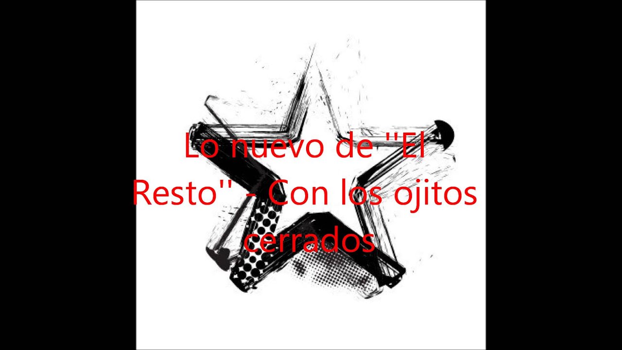 EL RESTO-CON LOS OJITOS CERRADOS