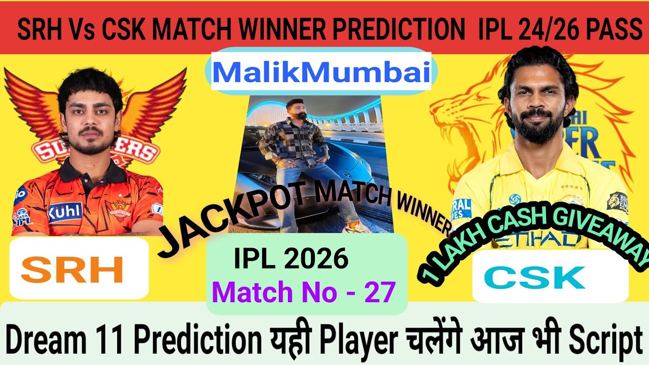 SRH vs CSK ipl 2026 27Th match prediction | Malikmumbai prediction Today match, Hyderabad Vs Chennai