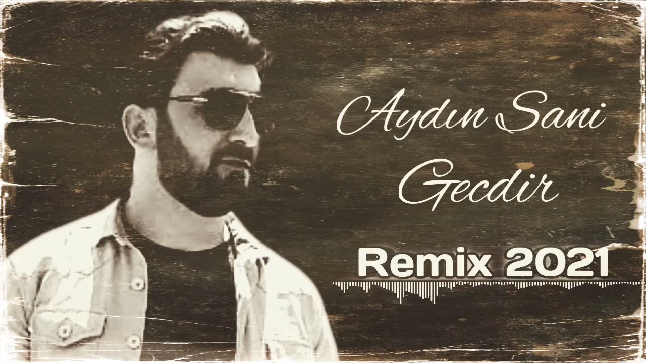 Aydın Sani - Gecdir 2021 Yeni remix HT