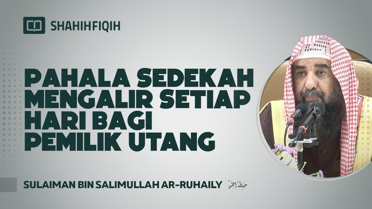 Pahala Sedekah Mengalir Setiap Hari Bagi Pemilik Utang - Syaikh Sulaiman bin Salimullah Ar-Ruhaily