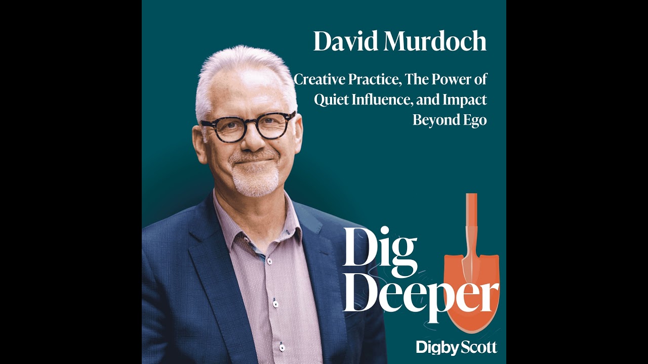 52. Creative Practice, The Power of Quiet Influence, and Impact Beyond Ego | David Murdoch