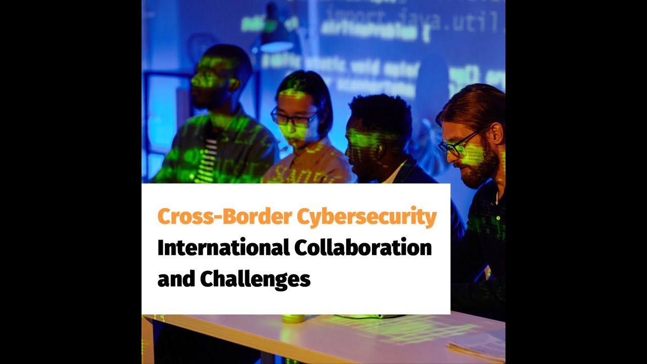 Cross Border Cybersecurity International Collaboration and Challenges 4K