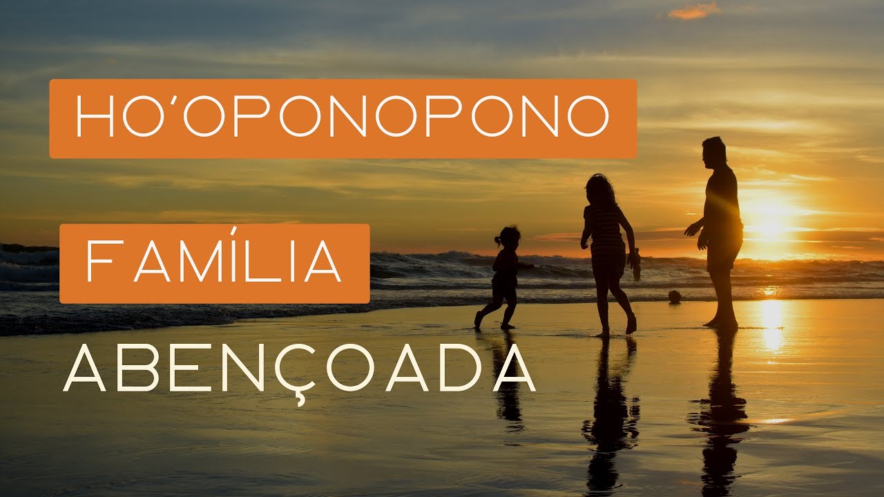 📿HO'OPONOPONO FAMÍLIA ABENÇOADA l HARMONIA, PROTEÇÃO e AMOR.👨‍👩‍👧‍👦