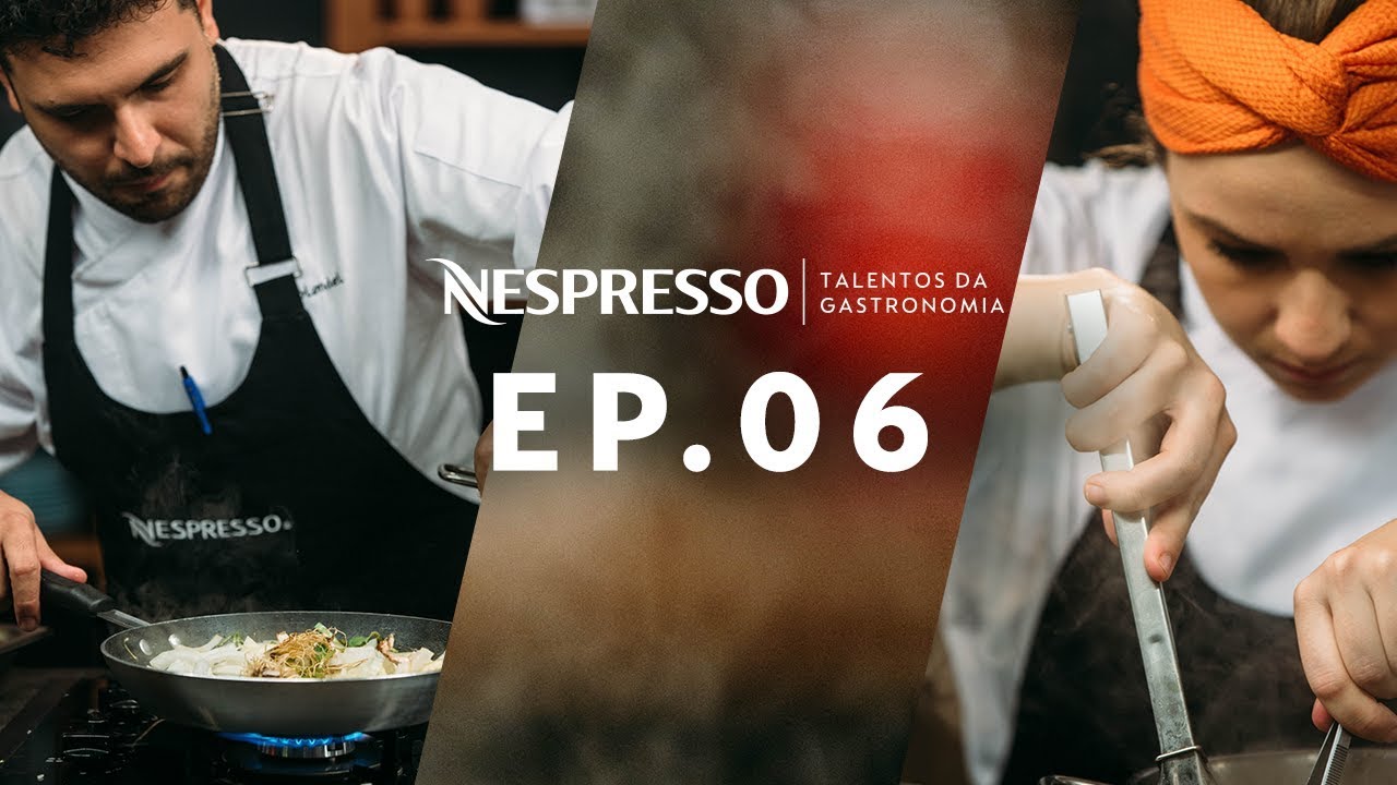 Nespresso Brasil | Talentos da Gastronomia |  Episódio 6
