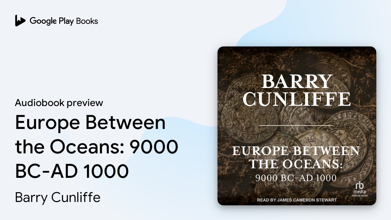 Europe Between the Oceans: 9000 BC-AD 1000 by Barry Cunliffe &middot; Audiobook preview