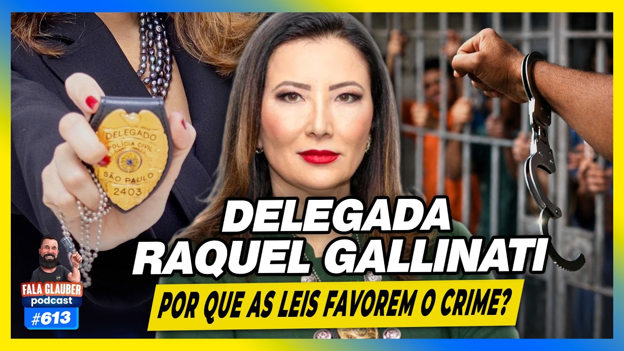 DELEGADA RAQUEL GALLINATI - POR QUE AS LEIS FAVORECEM O CRIME? - Fala Glauber Podcast
