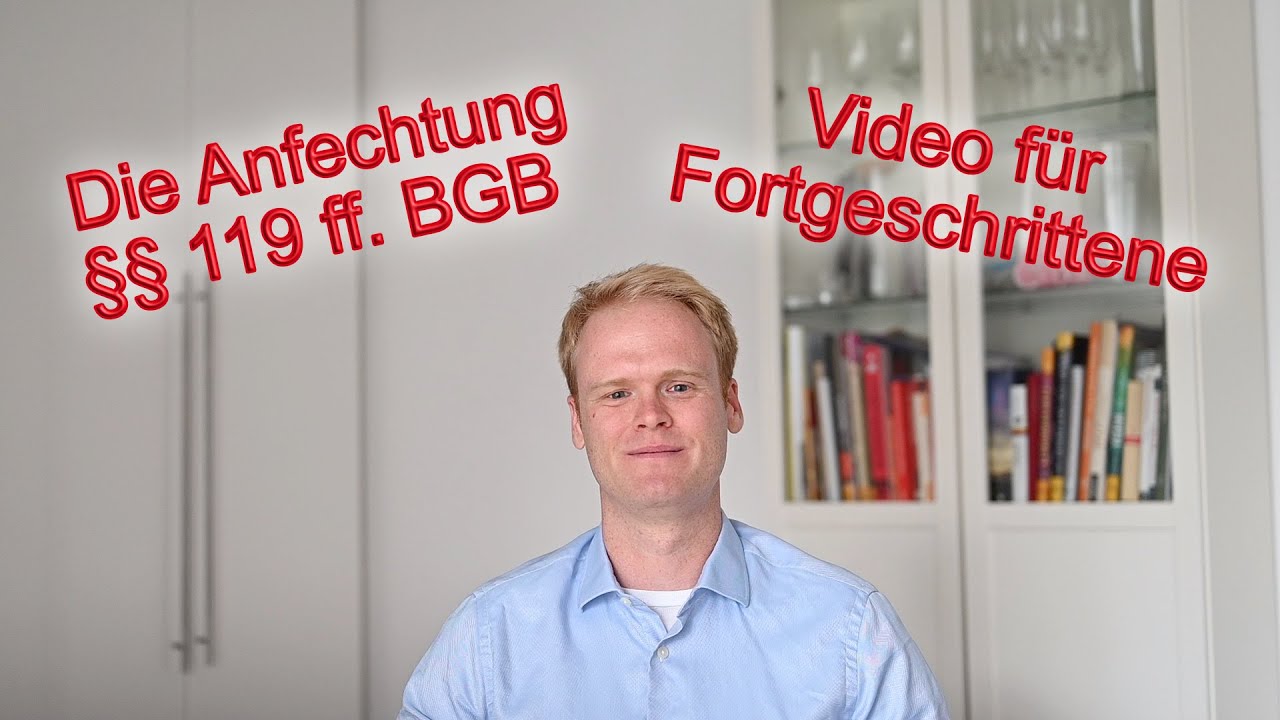 Die Anfechtung von Willenserklärungen (§§ 119 ff. BGB): Video für Fortgeschrittene | Jurastudium