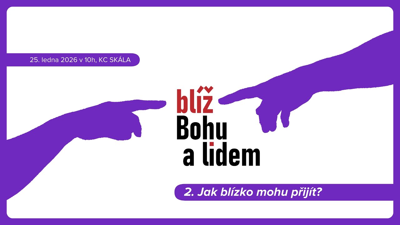 Být blíž Bohu a lidem - Jak blízko mohu přijít// 25.1.2026