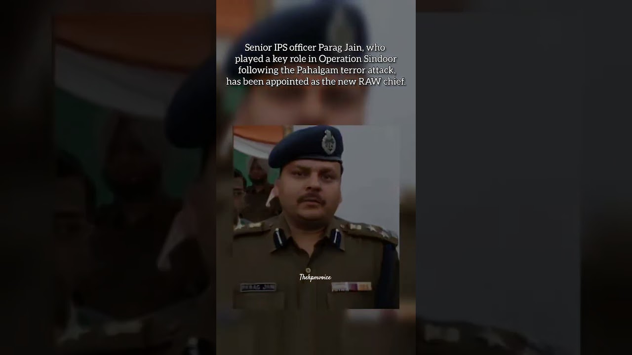Parag Jain Appointed as New RAW Chief After Key Role in Operation Sindoor #raw #trendingnews