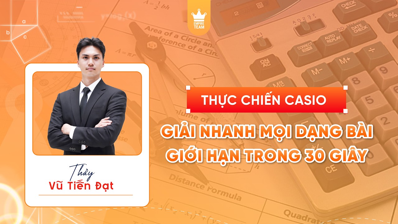 THỰC CHIẾN CASIO: GIẢI NHANH MỌI DẠNG BÀI GIỚI HẠN TRONG 30S