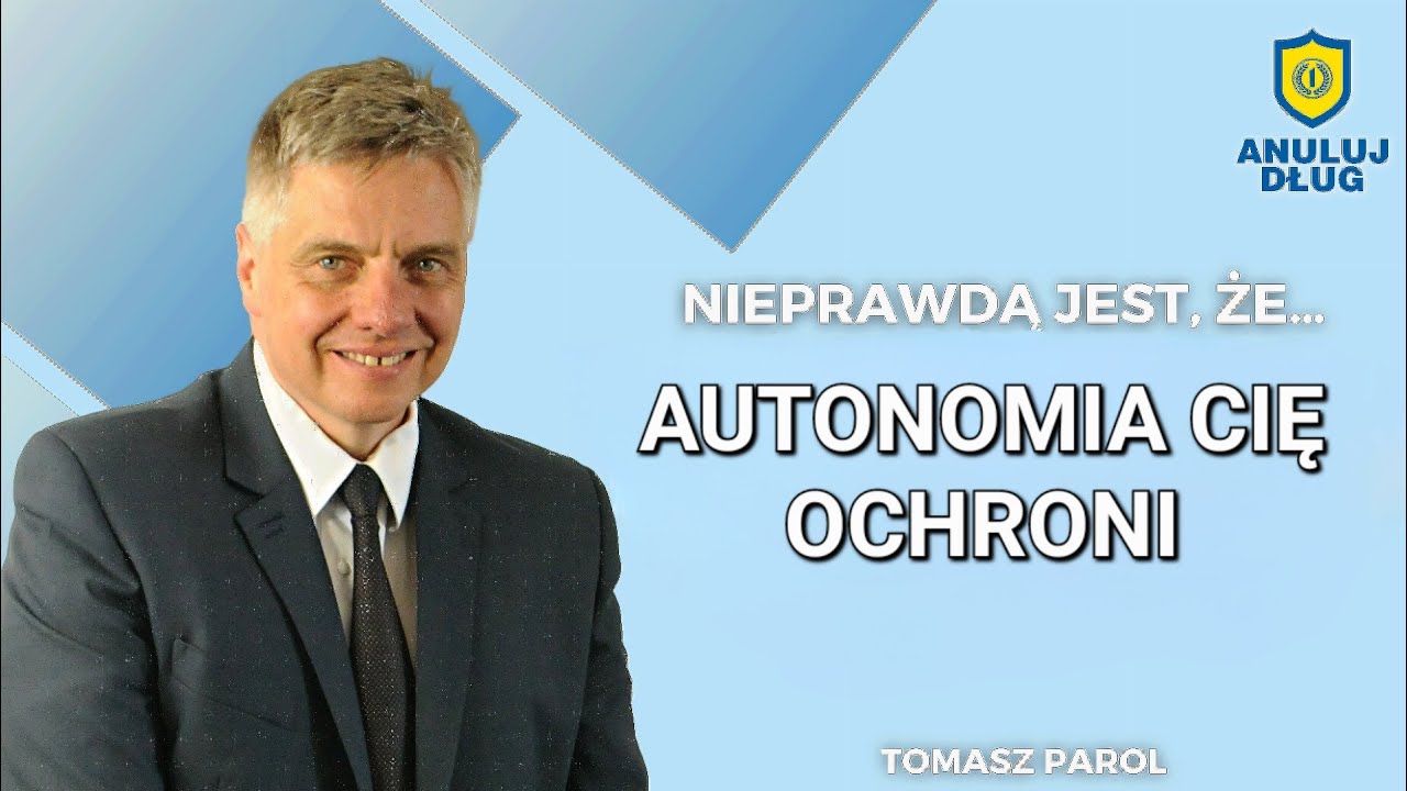 NIEPRAWDĄ JEST, ŻE... AUTONOMIA CIĘ OCHRONI - Tomasz Parol z Anuluj-Dlug.pl w 24 odcinku podcastu