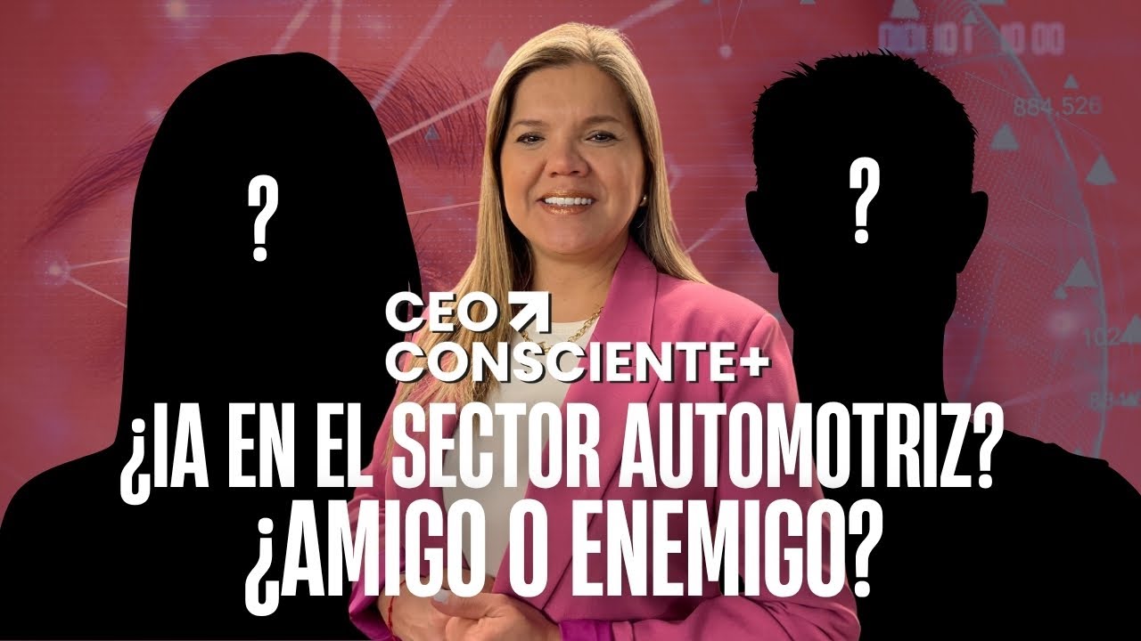 &iquest;IA EN EL SECTOR AUTOMOTRIZ? CEO CONSCIENTE+ EPISODIO #05 PARTE 1
