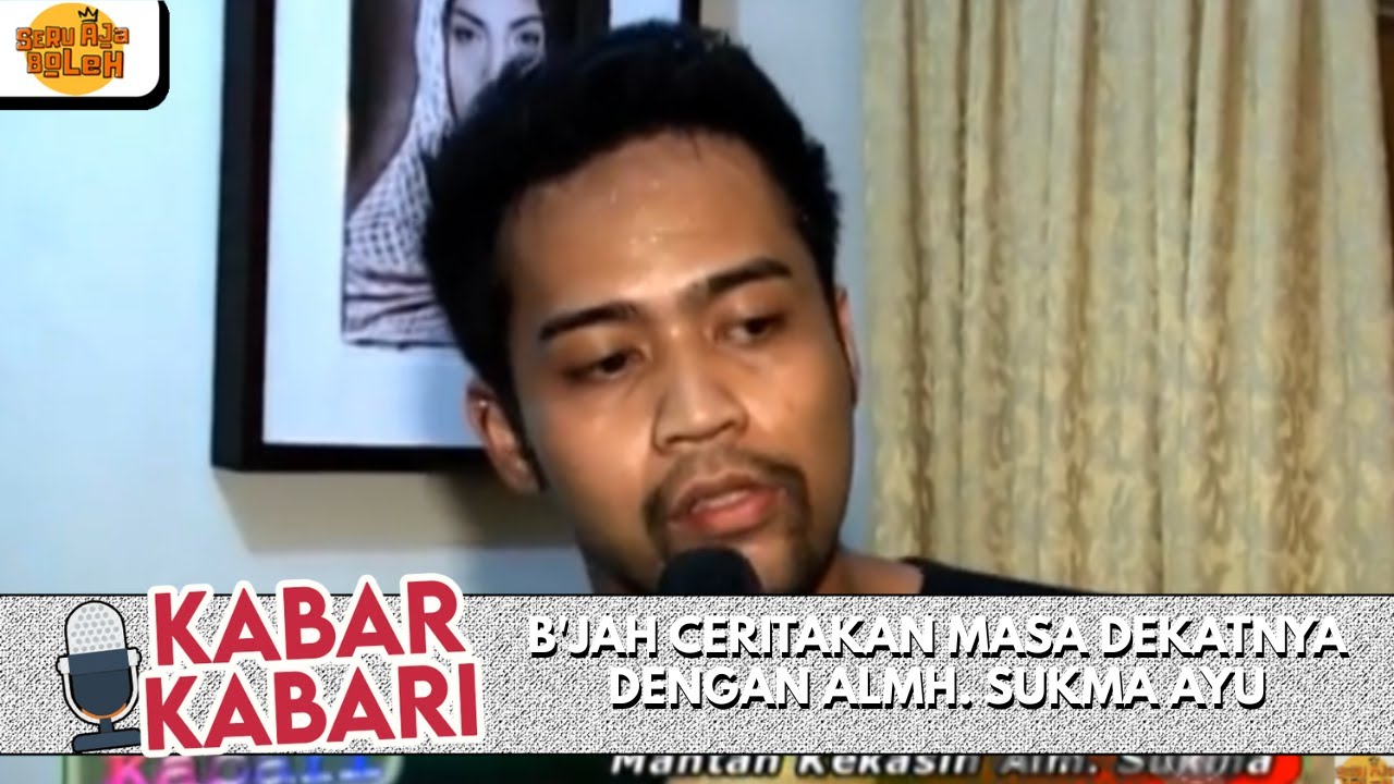 B'JAH CERITAKAN MASA DEKATNYA DENGAN ALMH. SUKMA AYU | KABAR-KABARI