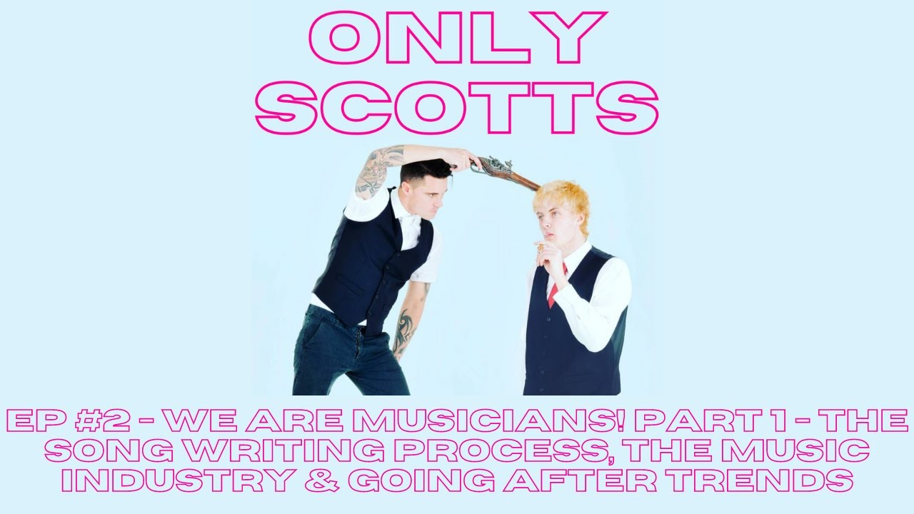 EP #2 - We Are Musicians! Part 1 - The Song Writing Process, The Music Industry & Going After Trends