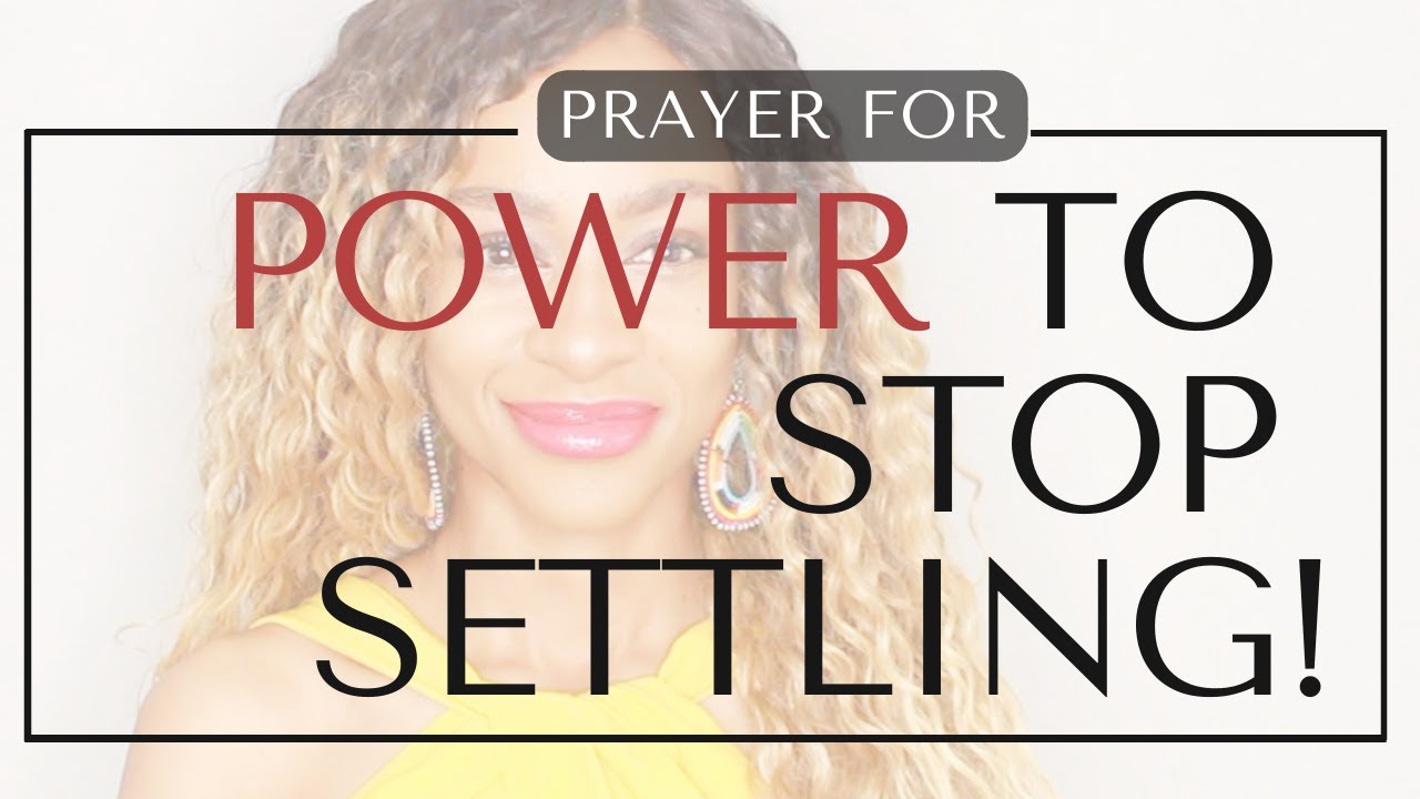 Prayer for POWER TO STOP SETTLING