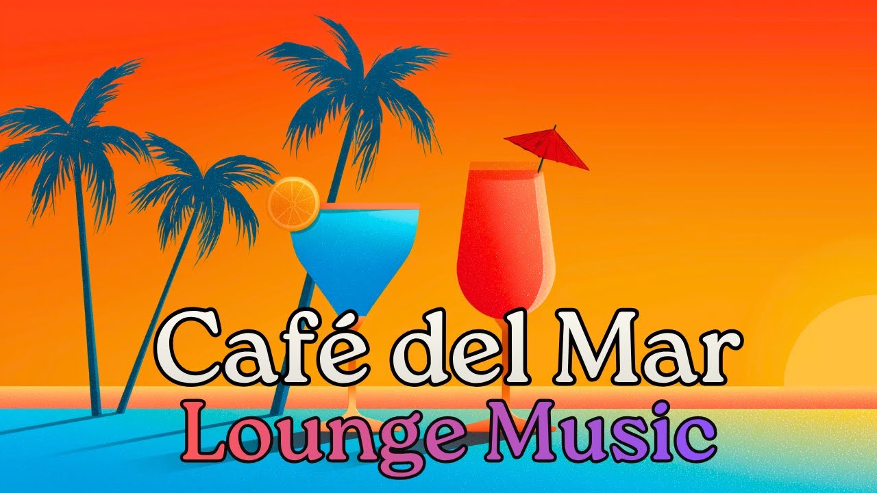 Café Del Mar Style Music  - Lounge Music 2025