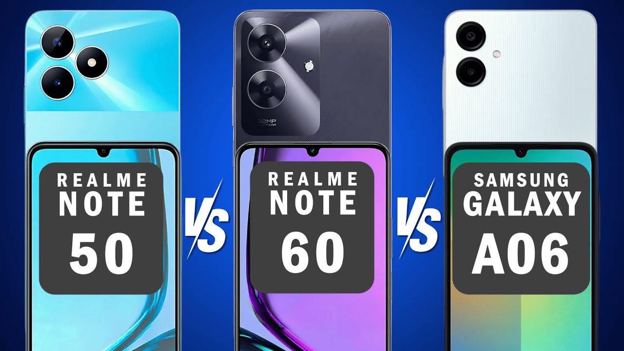 Realme Note 50 vs Realme Note 60 vs Samsung Galaxy A06