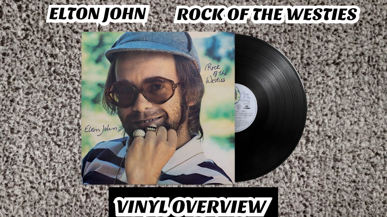 ELTON JOHN - ROCK OF THE WESTIES (VINYL OVERVIEW)