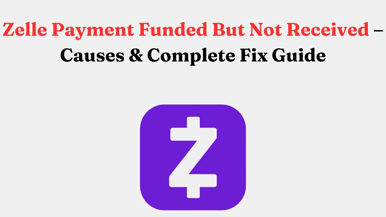 Zelle Payment Funded But Not Received &ndash; Causes & Complete Fix Guide