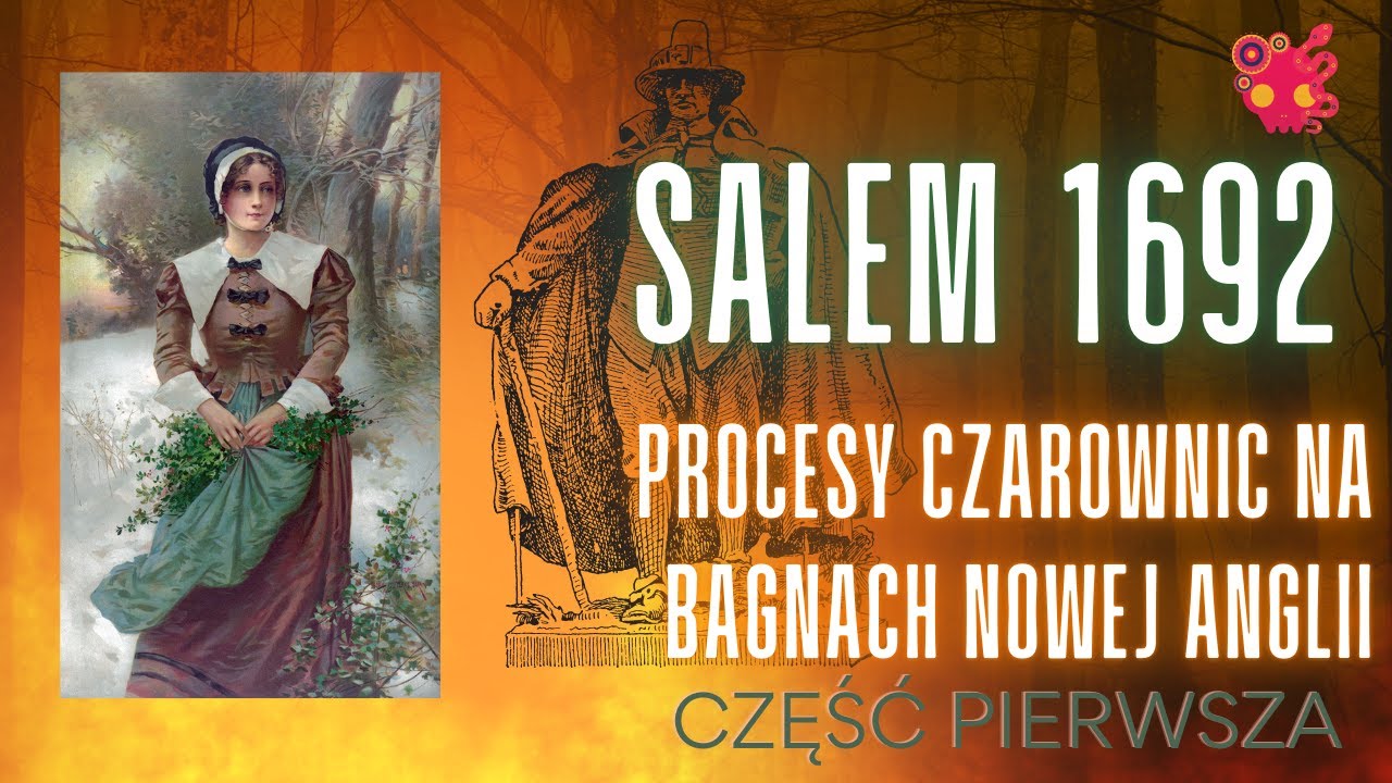 Salem 1692 - czemu Nową Anglię ogarnęła obsesja na punkcie wiedźm? CZEŚĆ PIERWSZA.