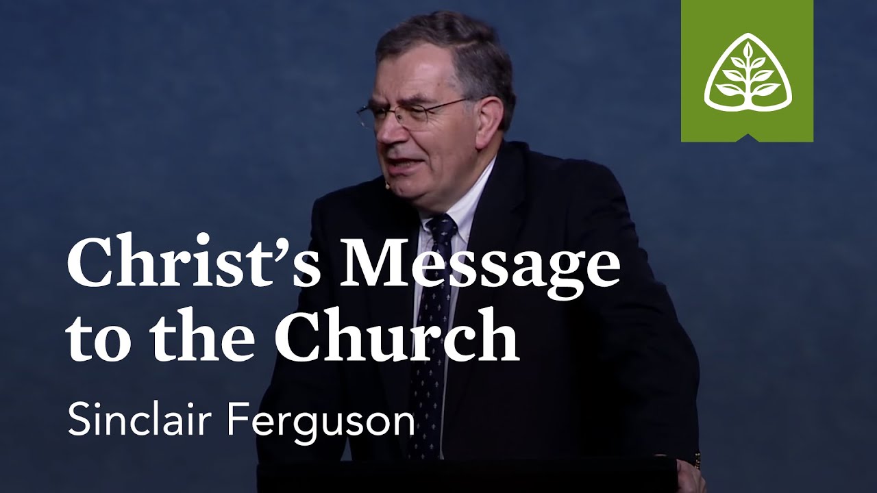 Sinclair Ferguson: Christ's Message to the Church