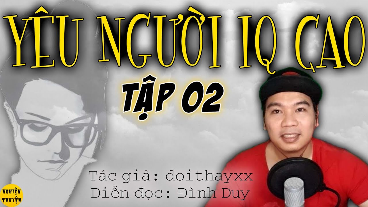 YÊU NGƯỜI IQ CAO - Tập 02 - Truyện ngắn rất hay  #mcdinhduy diễn đọc