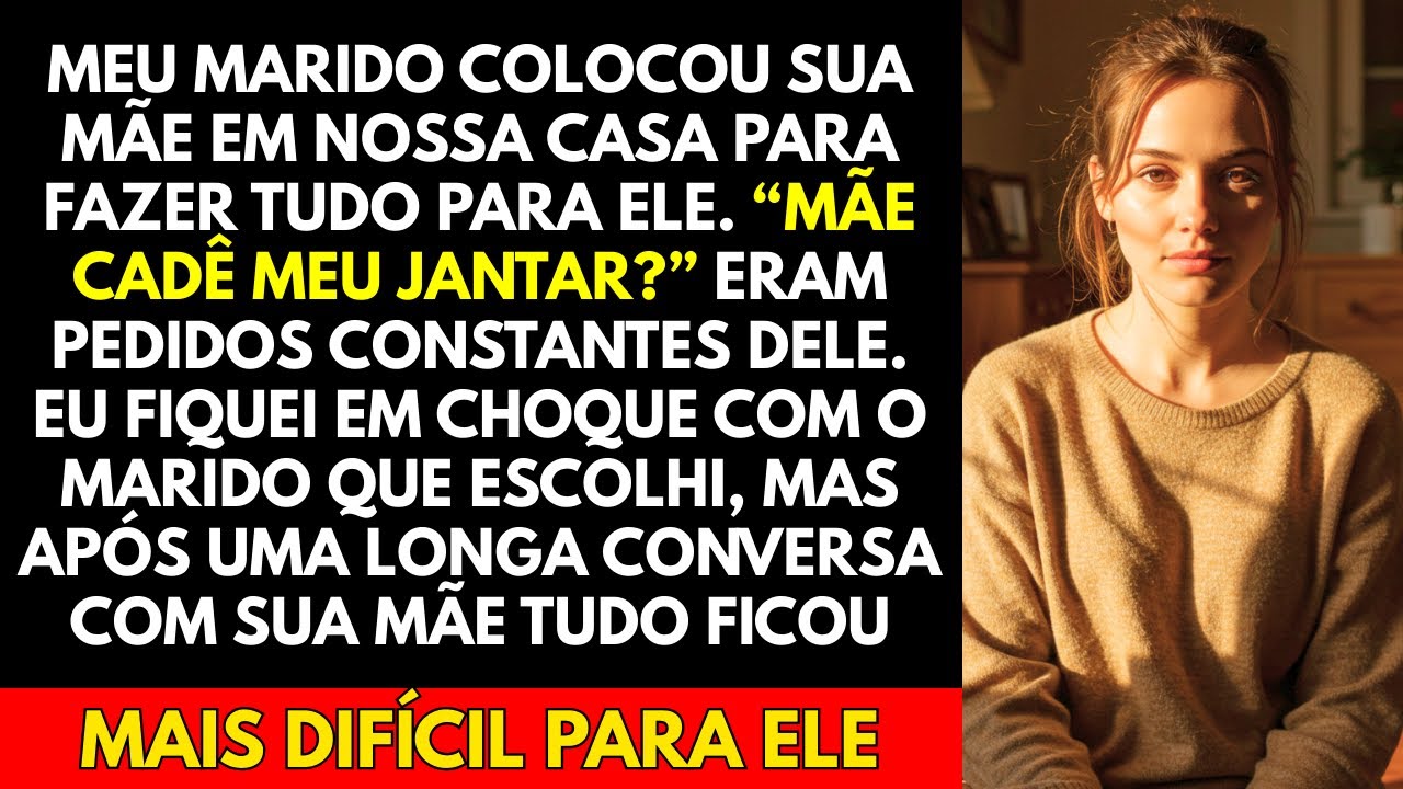 Meu Marido Colocou Sua Mãe Em Nossa Casa Para Fazer Tudo Para Ele  “Mãe Cadê Meu Jantar”...
