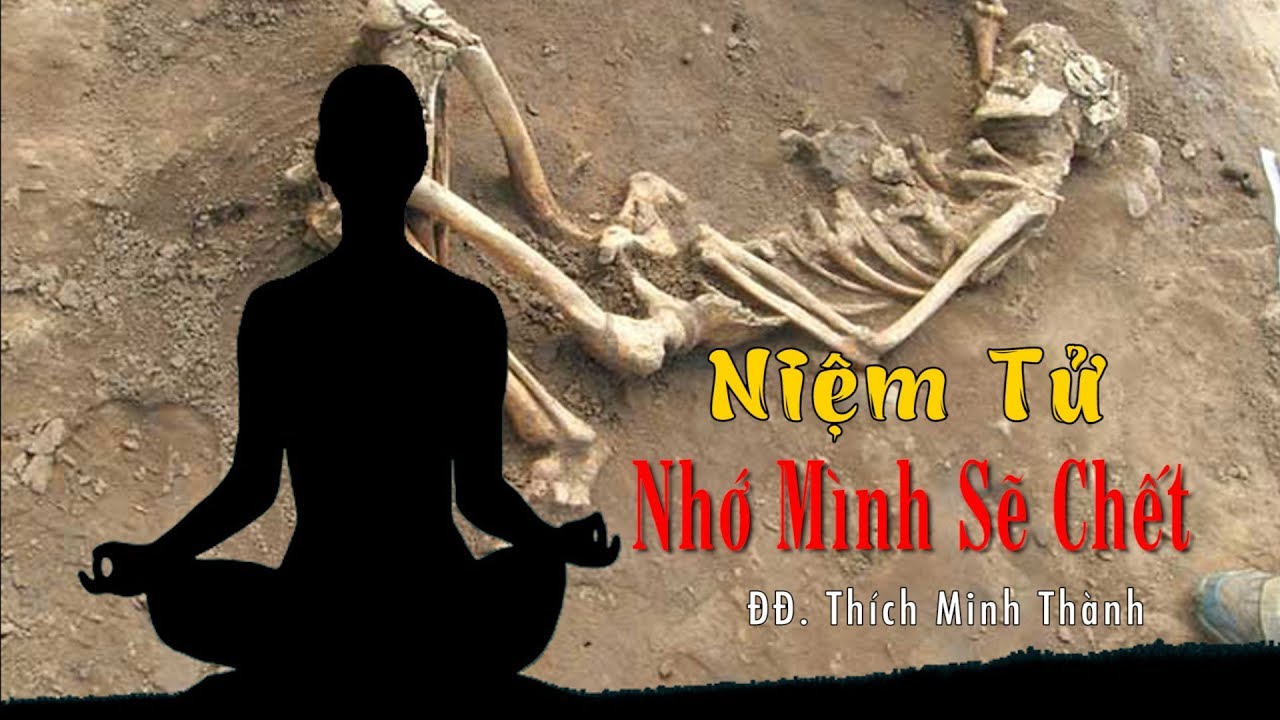 Niệm Tử - nhớ Mình Sẽ Chết - ĐĐ. Thích Minh Thành giảng