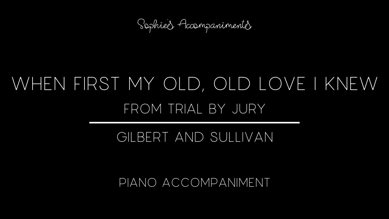 When first my old, old love I knew - Trial by Jury - Piano Accompaniment
