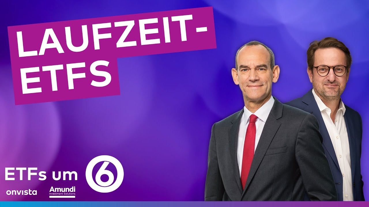 ETFs um 6 - Laufzeit-ETFs