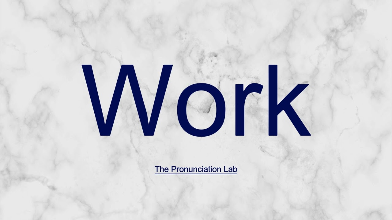 Work Pronunciation: How to Pronounce Work &mdash; How to Say Work?