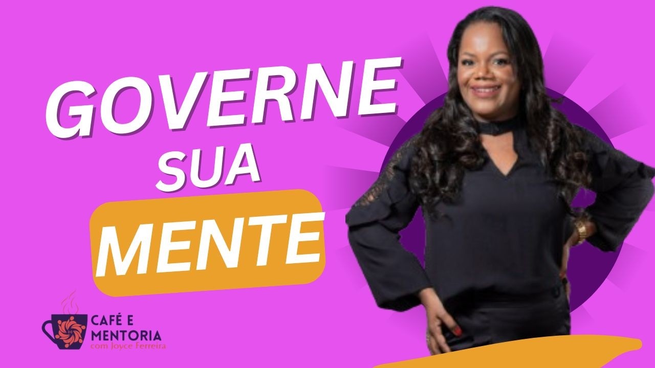 Governe Sua Mente | Aula 4 | Joyce Ferreira | Inteligência Emocional